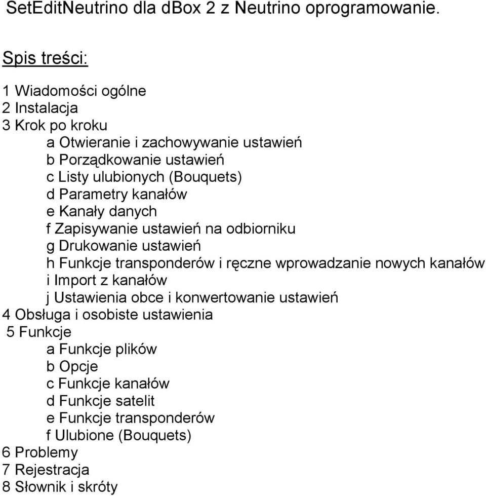 d Parametry kanałów e Kanały danych f Zapisywanie ustawień na odbiorniku g Drukowanie ustawień h Funkcje transponderów i ręczne wprowadzanie nowych