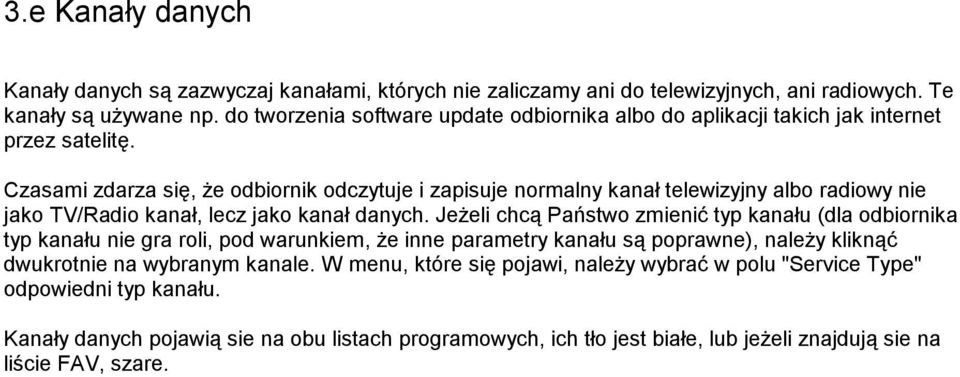 Czasami zdarza się, że odbiornik odczytuje i zapisuje normalny kanał telewizyjny albo radiowy nie jako TV/Radio kanał, lecz jako kanał danych.