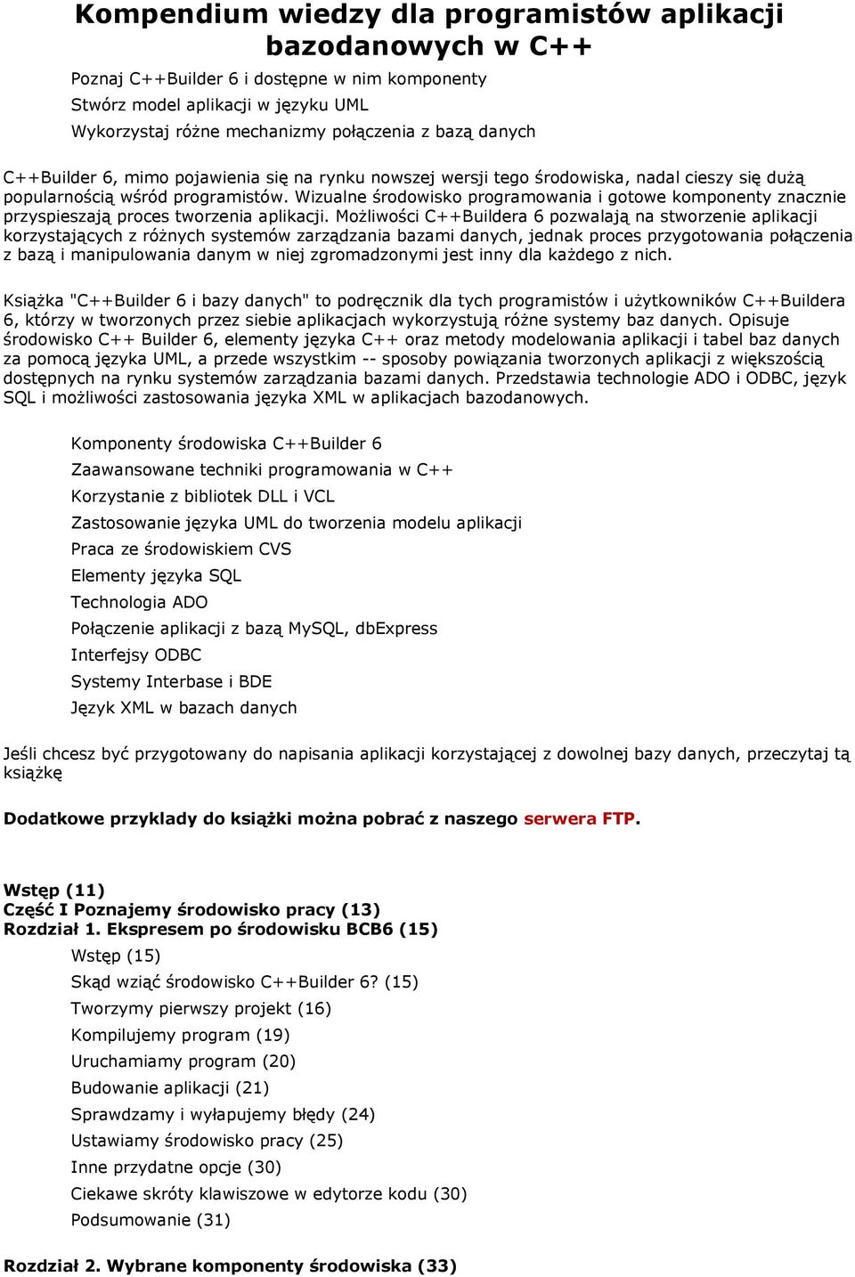 Wizualne środowisko programowania i gotowe komponenty znacznie przyspieszają proces tworzenia aplikacji.