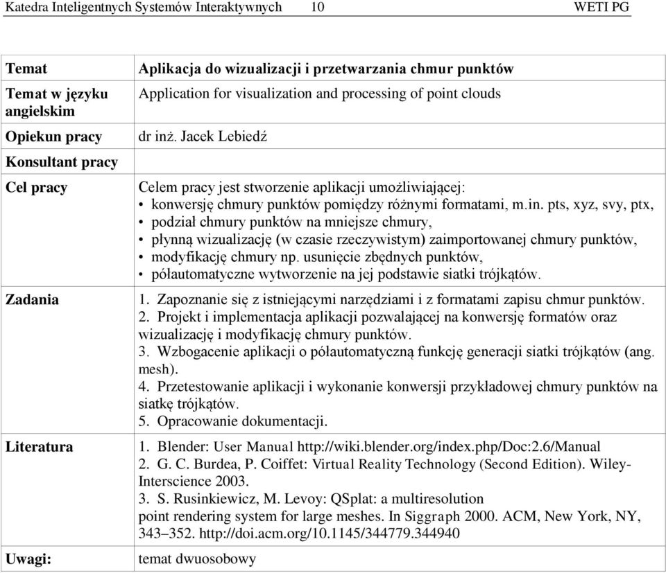 pts, xyz, svy, ptx, podział chmury punktów na mniejsze chmury, płynną wizualizację (w czasie rzeczywistym) zaimportowanej chmury punktów, modyfikację chmury np.