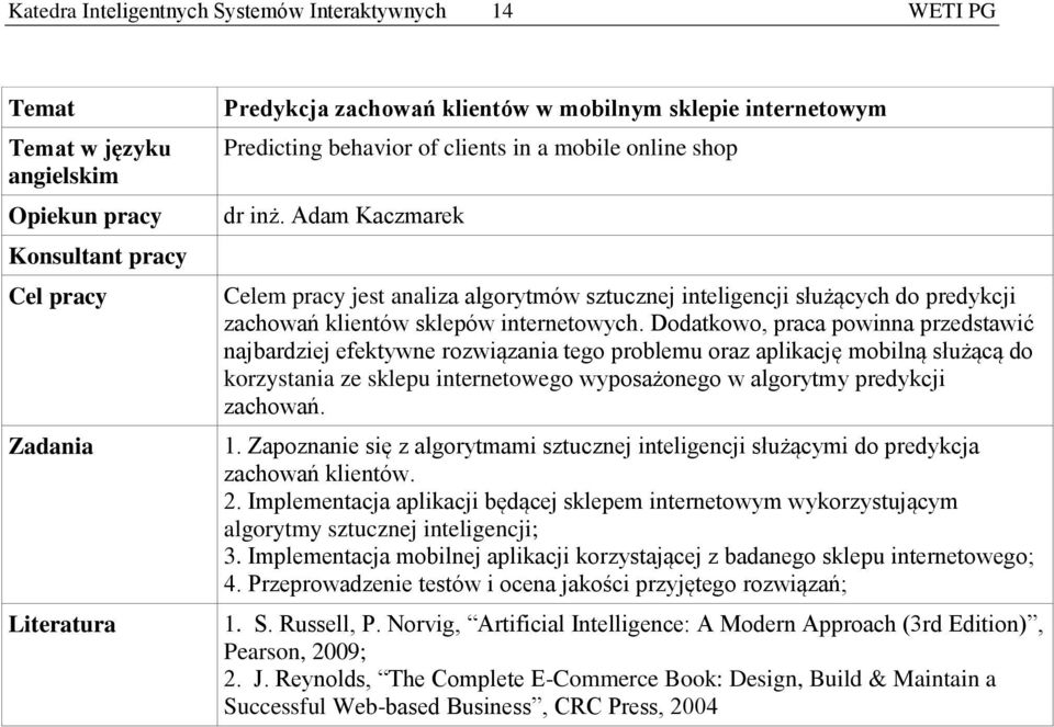 Dodatkowo, praca powinna przedstawić najbardziej efektywne rozwiązania tego problemu oraz aplikację mobilną służącą do korzystania ze sklepu internetowego wyposażonego w algorytmy predykcji zachowań.