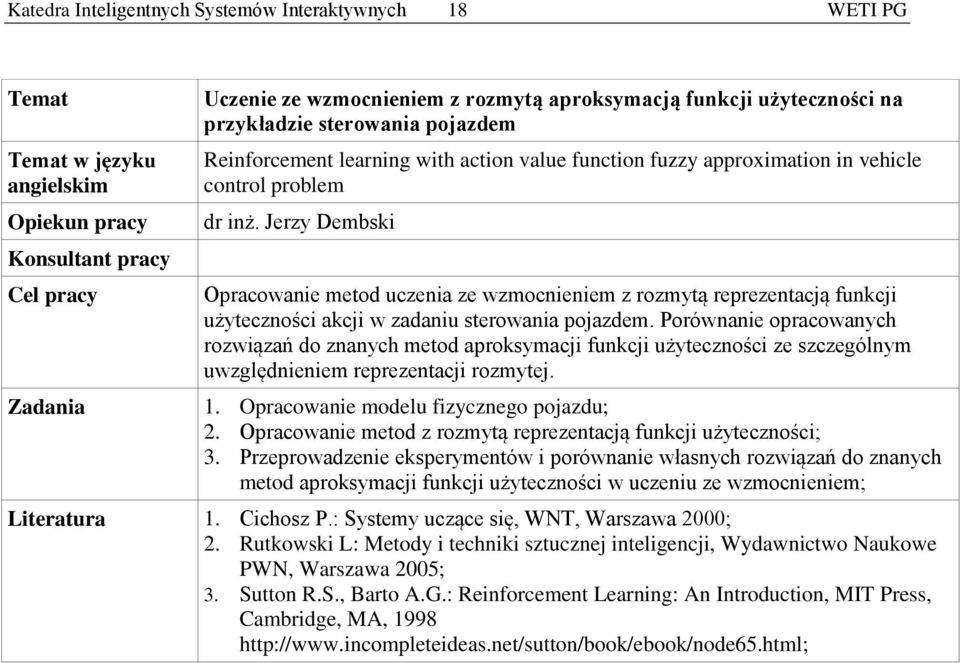 Jerzy Dembski Opracowanie metod uczenia ze wzmocnieniem z rozmytą reprezentacją funkcji użyteczności akcji w zadaniu sterowania pojazdem.