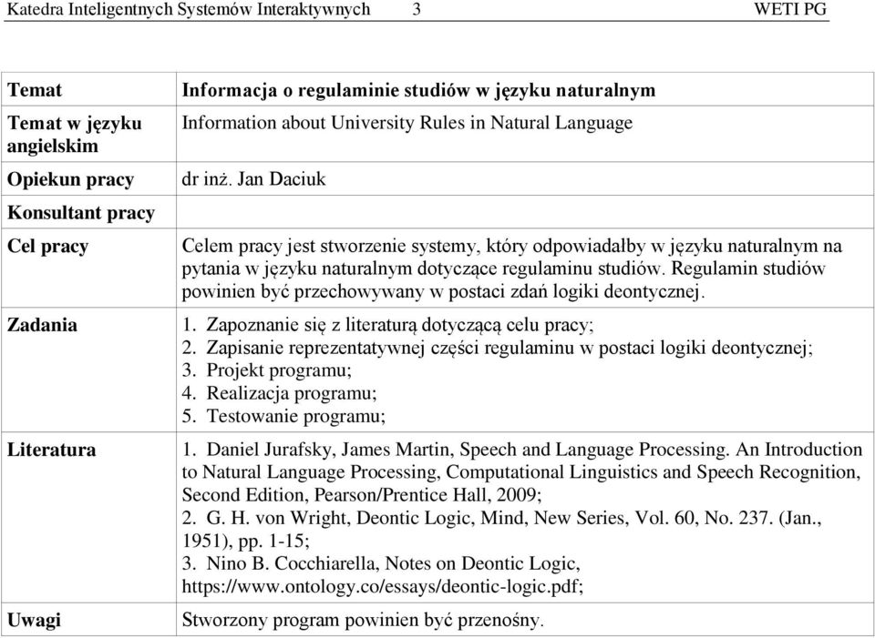 Regulamin studiów powinien być przechowywany w postaci zdań logiki deontycznej. 1. Zapoznanie się z literaturą dotyczącą celu pracy; 2.