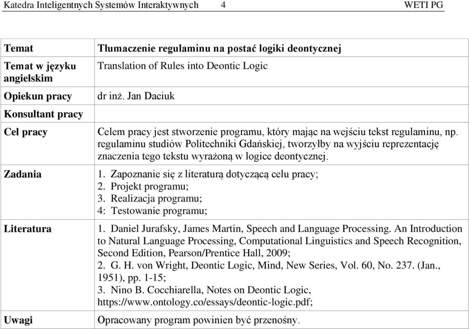 regulaminu studiów Politechniki Gdańskiej, tworzyłby na wyjściu reprezentację znaczenia tego tekstu wyrażoną w logice deontycznej. 1. Zapoznanie się z literaturą dotyczącą celu pracy; 2.