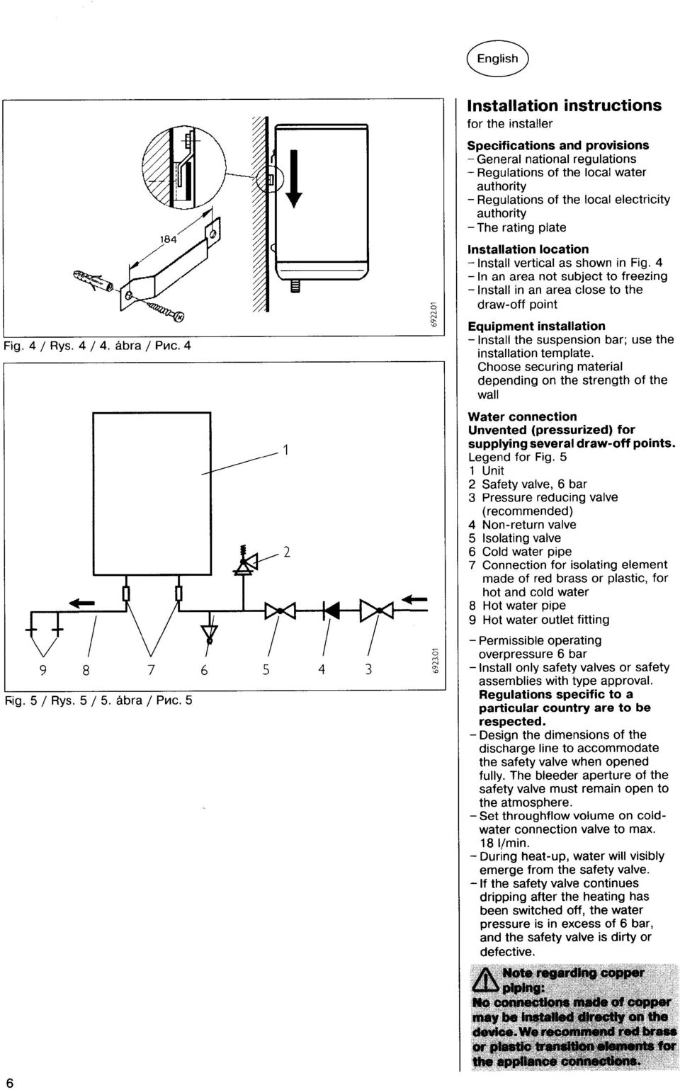 s shown in Fig. 4 - In n re not subject to freezing - Instll in n re close to the drw-off point Equipment instlltion - Instll the suspension br; use the instlltion templte.