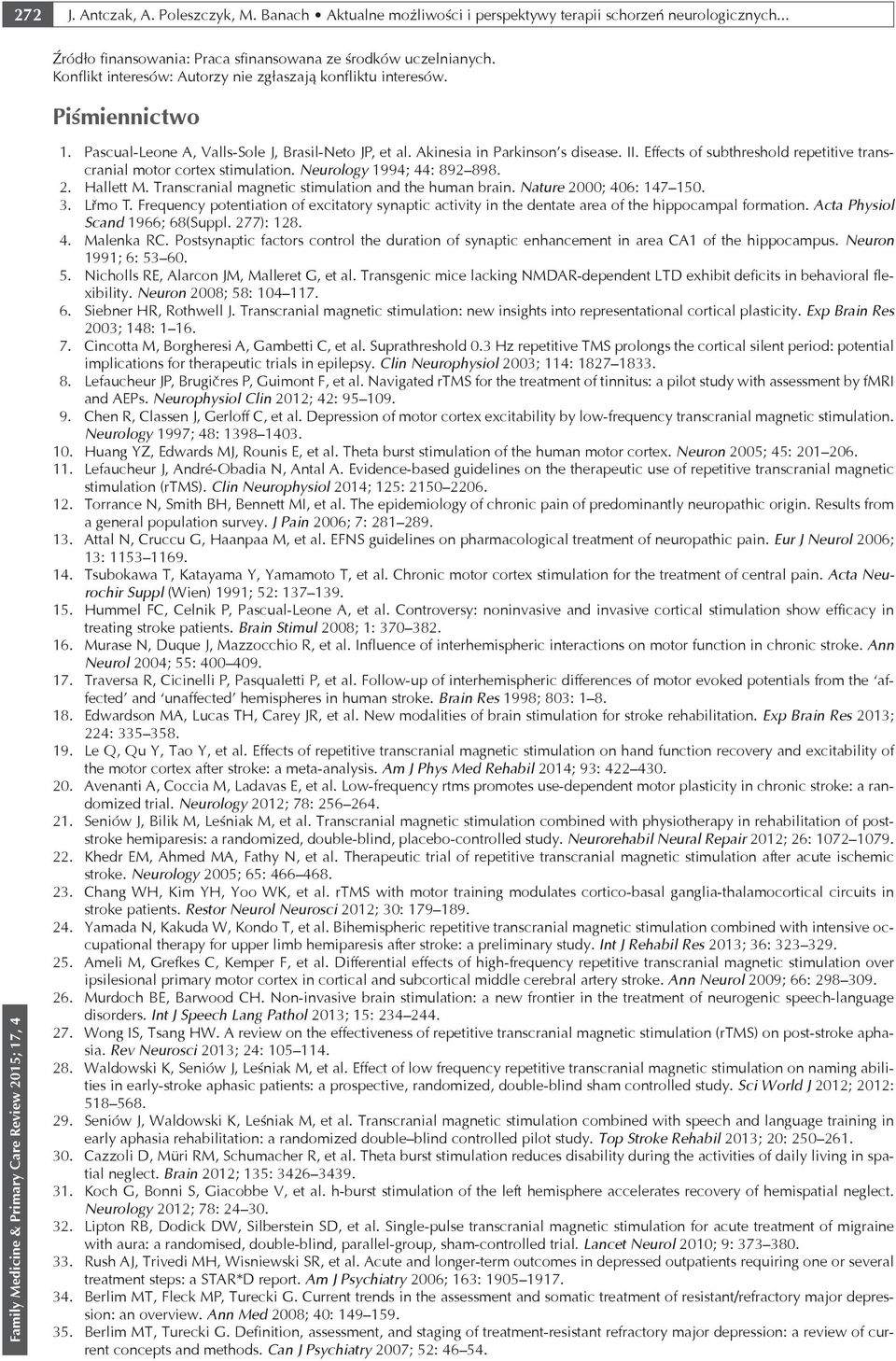 Effects of subthreshold repetitive transcranial motor cortex stimulation. Neurology 1994; 44: 892 898. 2. Hallett M. Transcranial magnetic stimulation and the human brain. Nature 2000; 406: 147 150.