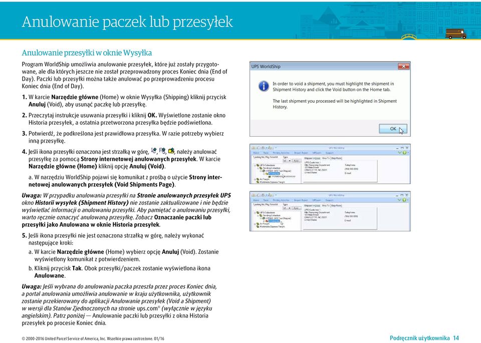 W karcie Narzędzie główne (Home) w oknie Wysyłka (Shipping) kliknij przycisk Anuluj (Void), aby usunąć paczkę lub przesyłkę. 2. Przeczytaj instrukcje usuwania przesyłki i kliknij OK.