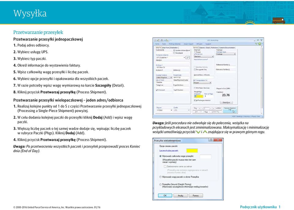 Kliknij przycisk Przetwarzaj przesyłkę (Process Shipment). Przetwarzanie przesyłki wielopaczkowej jeden adres/odbiorca 1.