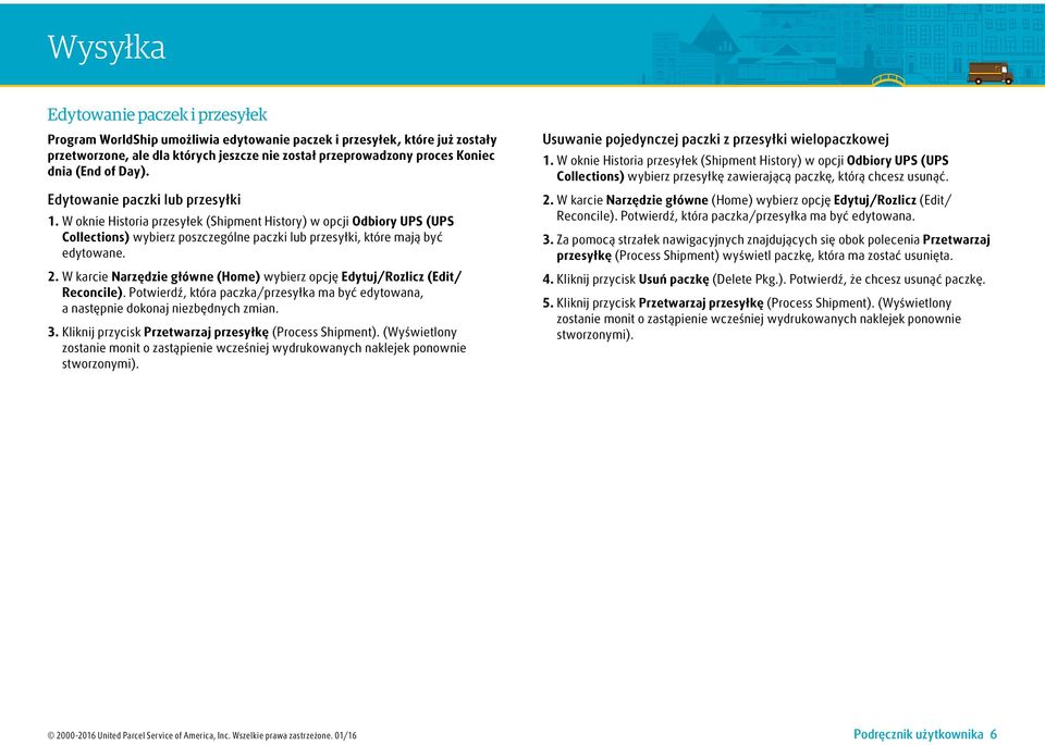 W oknie Historia przesyłek (Shipment History) w opcji Odbiory UPS (UPS Collections) wybierz poszczególne paczki lub przesyłki, które mają być edytowane. 2.