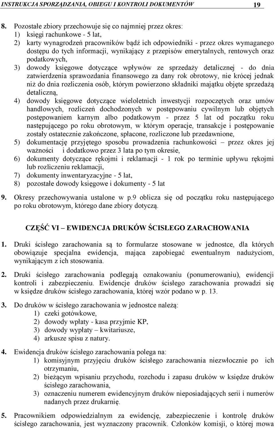 wynikający z przepisów emerytalnych, rentowych oraz podatkowych, ) dowody księgowe dotyczące wpływów ze sprzedaży detalicznej - do dnia zatwierdzenia sprawozdania finansowego za dany rok obrotowy,