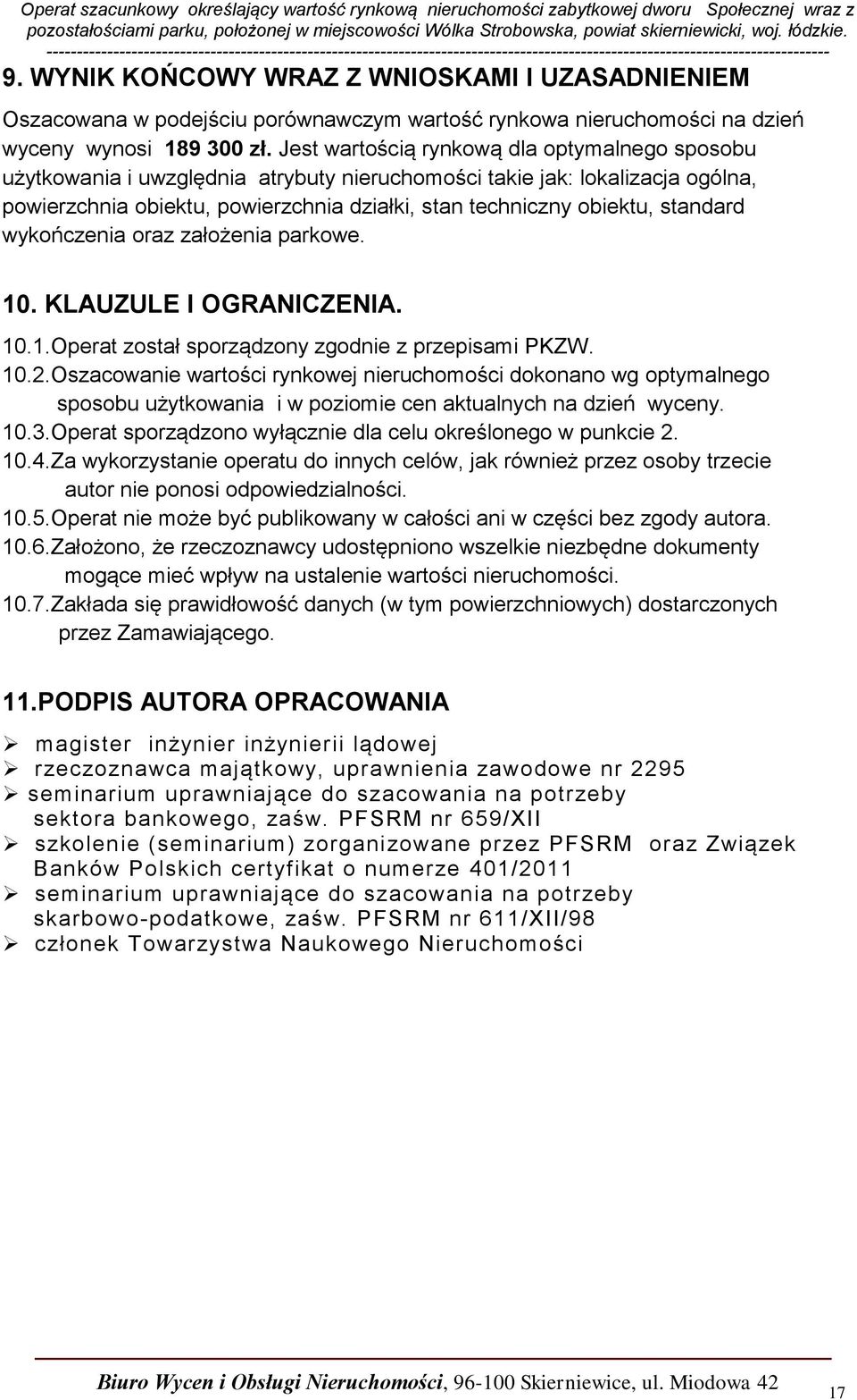 standard wykończenia oraz założenia parkowe. 10. KLAUZULE I OGRANICZENIA. 10.1.Operat został sporządzony zgodnie z przepisami PKZW. 10.2.
