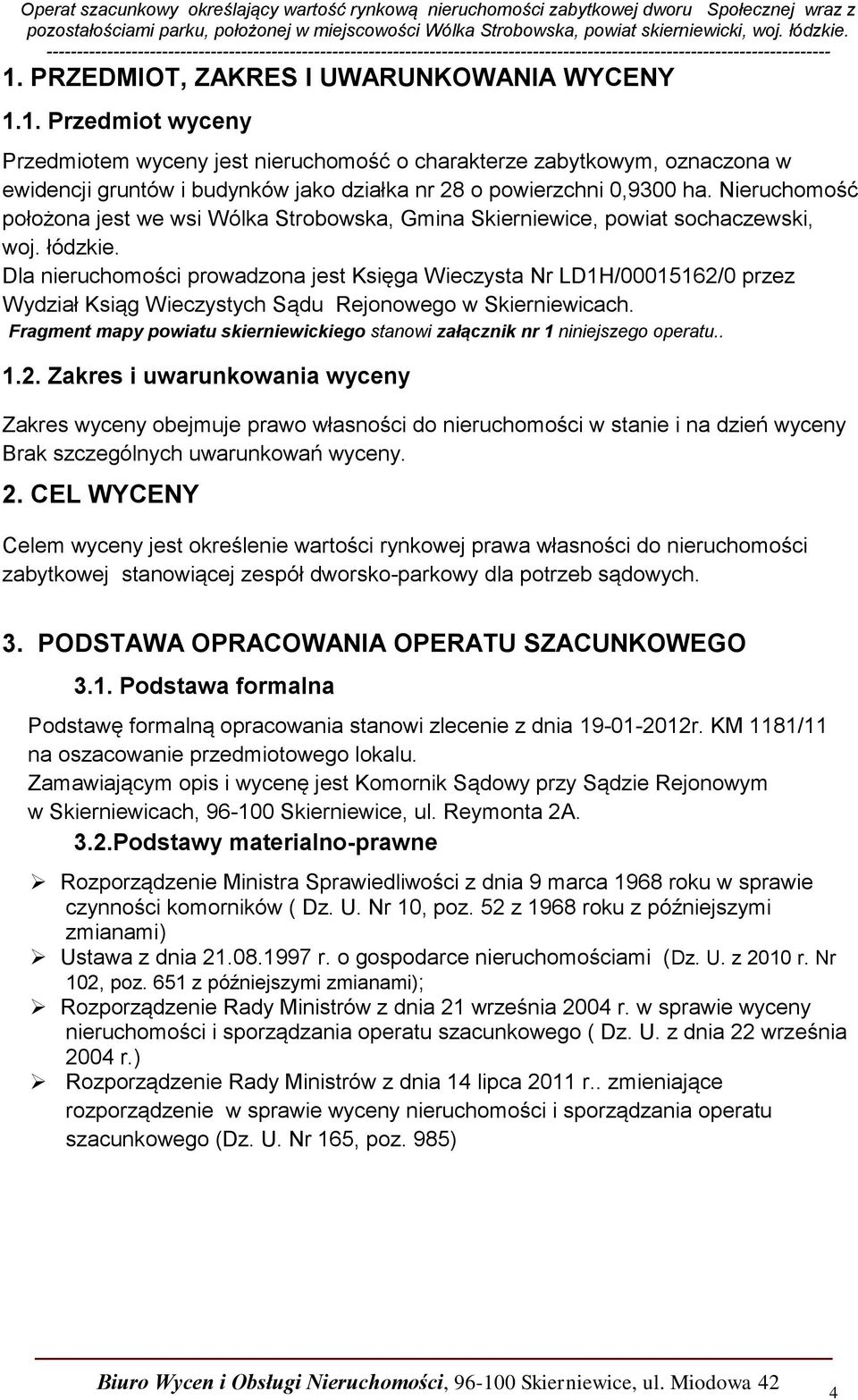 Dla nieruchomości prowadzona jest Księga Wieczysta Nr LD1H/00015162/0 przez Wydział Ksiąg Wieczystych Sądu Rejonowego w Skierniewicach.
