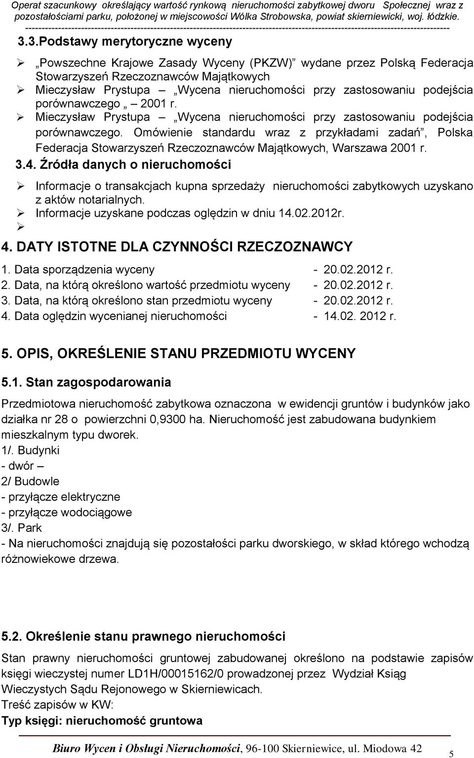 Omówienie standardu wraz z przykładami zadań, Polska Federacja Stowarzyszeń Rzeczoznawców Majątkowych, Warszawa 2001 r. 3.4.
