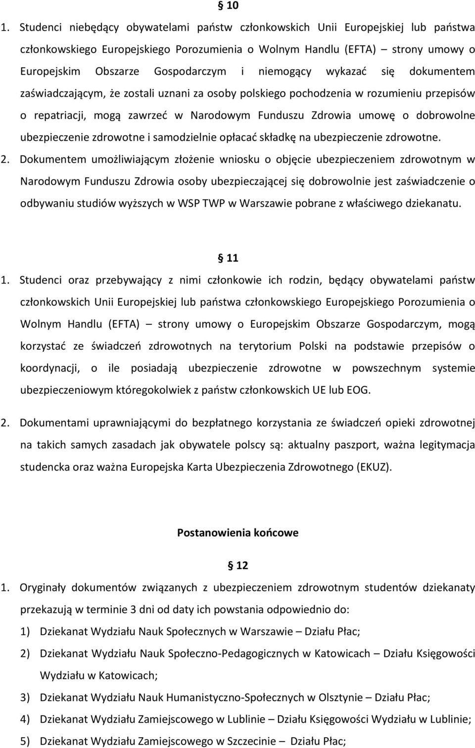 o dobrowolne ubezpieczenie zdrowotne i samodzielnie opłacad składkę na ubezpieczenie zdrowotne. 2.