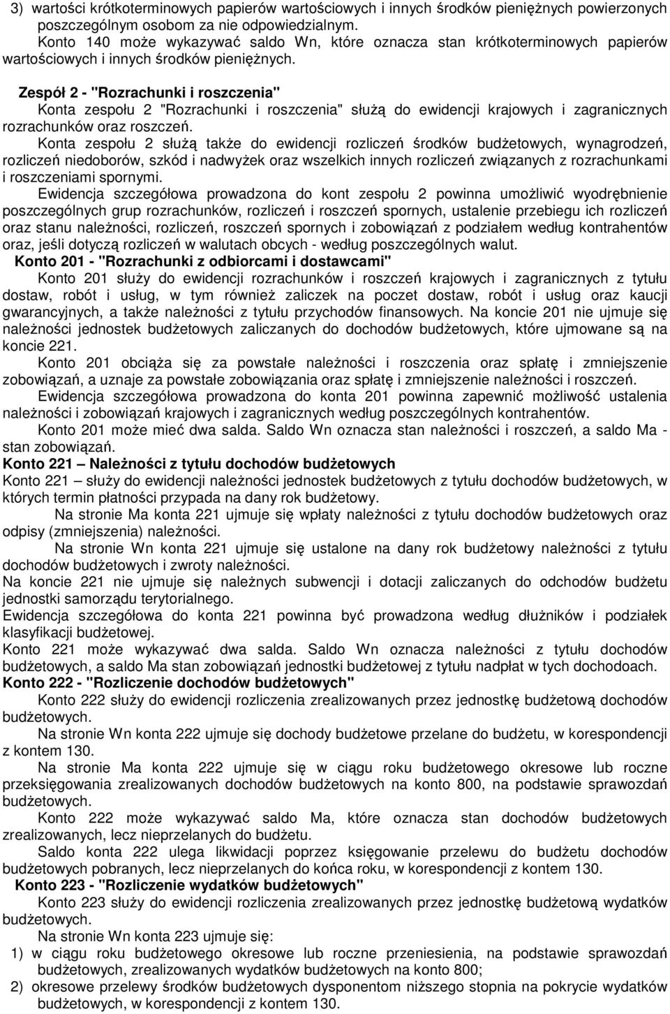 Zespół 2 - "Rozrachunki i roszczenia" Konta zespołu 2 "Rozrachunki i roszczenia" słuŝą do ewidencji krajowych i zagranicznych rozrachunków oraz roszczeń.