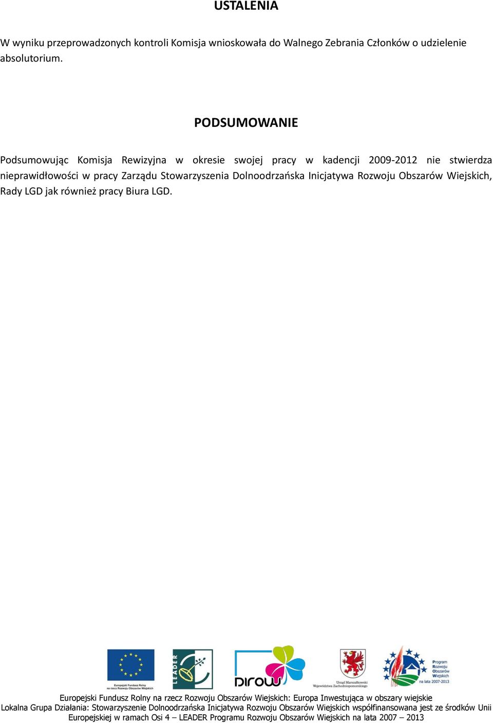 PODSUMOWANIE Podsumowując Komisja Rewizyjna w okresie swojej pracy w kadencji 2009-2012