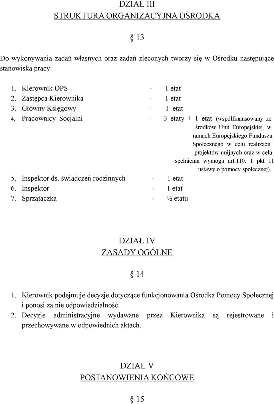 Pracownicy Socjalni - 3 etaty + 1 etat (współfinansowany ze środków Unii Europejskiej, w ramach Europejskiego Funduszu Społecznego w celu realizacji projektów unijnych oraz w celu spełnienia wymogu