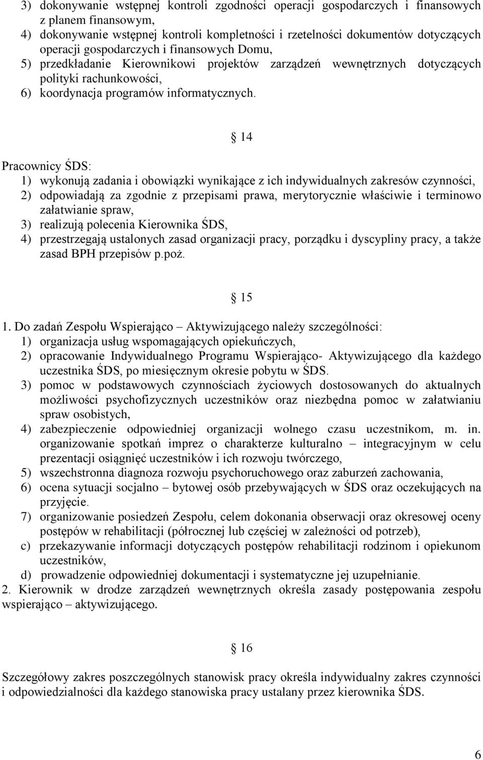 14 Pracownicy ŚDS: 1) wykonują zadania i obowiązki wynikające z ich indywidualnych zakresów czynności, 2) odpowiadają za zgodnie z przepisami prawa, merytorycznie właściwie i terminowo załatwianie