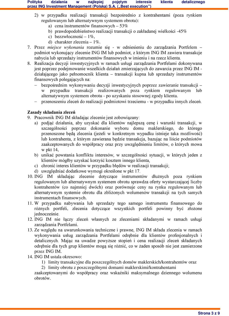 Przez miejsce wykonania rozumie się - w odniesieniu do zarządzania Portfelem podmiot wykonujący zlecenie ING IM lub podmiot, z którym ING IM zawiera transakcje nabycia lub sprzedaży instrumentów