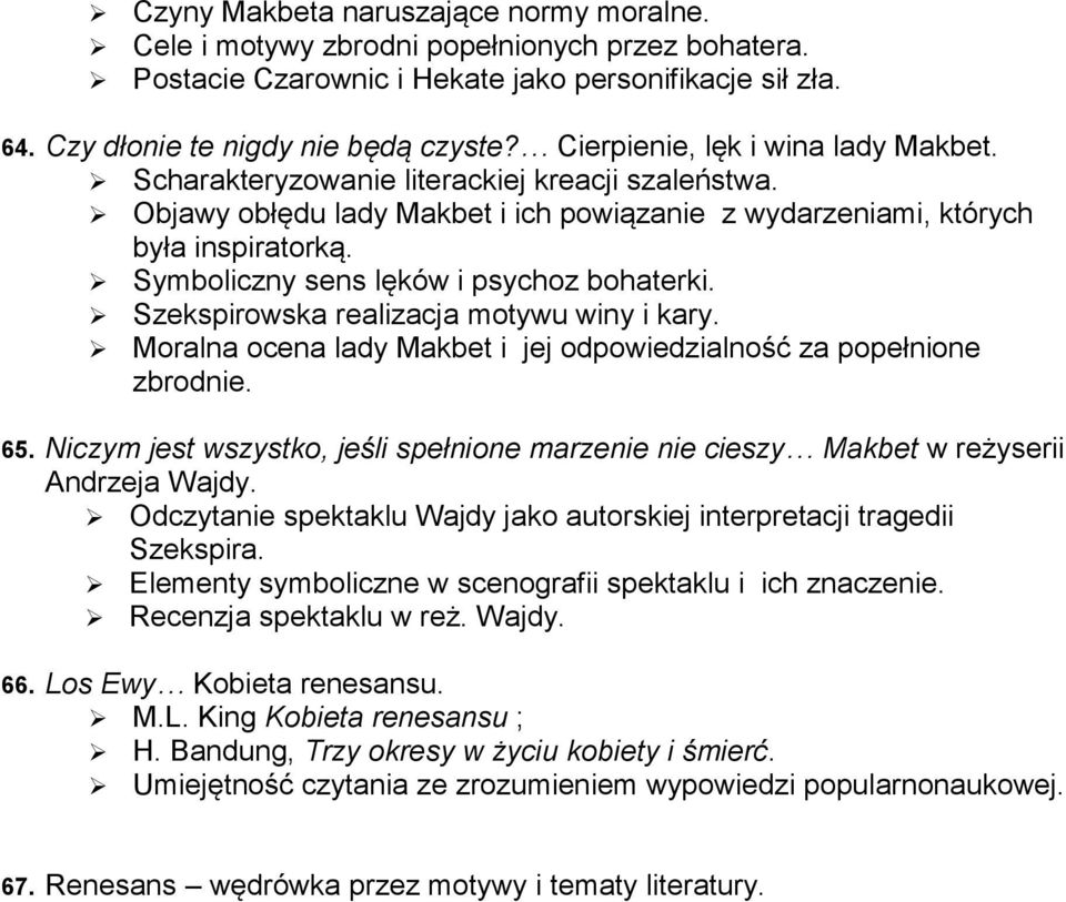 Symboliczny sens lęków i psychoz bohaterki. Szekspirowska realizacja motywu winy i kary. Moralna ocena lady Makbet i jej odpowiedzialność za popełnione zbrodnie. 65.