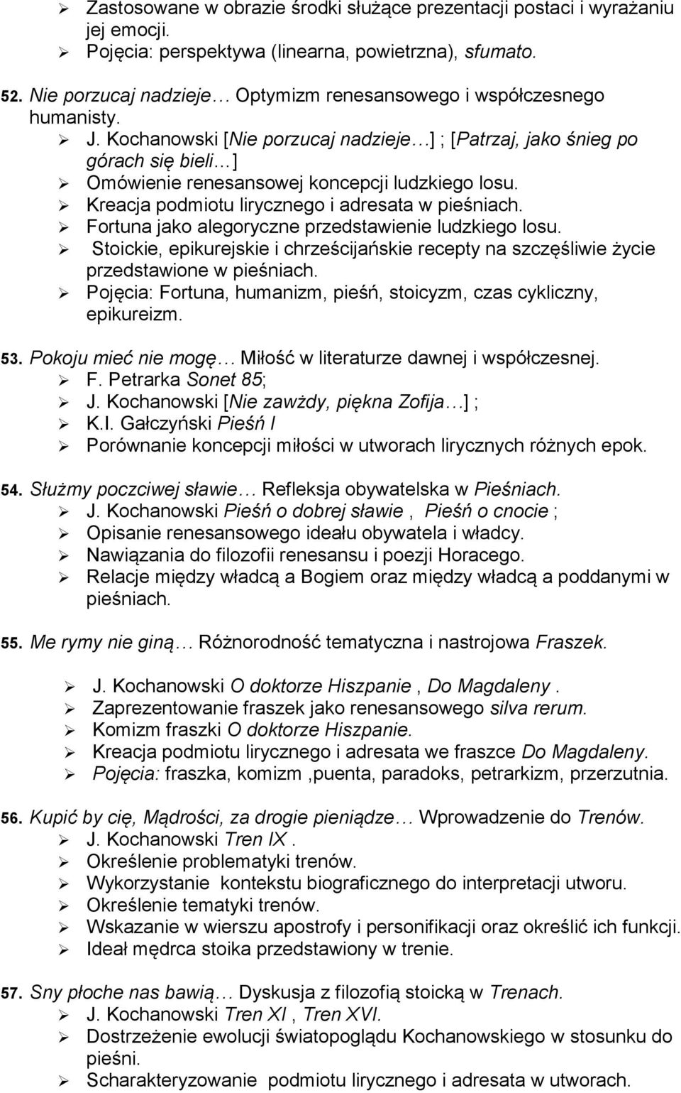 Kochanowski [Nie porzucaj nadzieje ] ; [Patrzaj, jako śnieg po górach się bieli ] Omówienie renesansowej koncepcji ludzkiego losu. Kreacja podmiotu lirycznego i adresata w pieśniach.