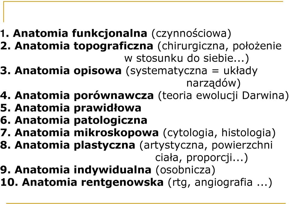 Anatomia prawidłowa 6. Anatomia patologiczna 7. Anatomia mikroskopowa (cytologia, histologia) 8.