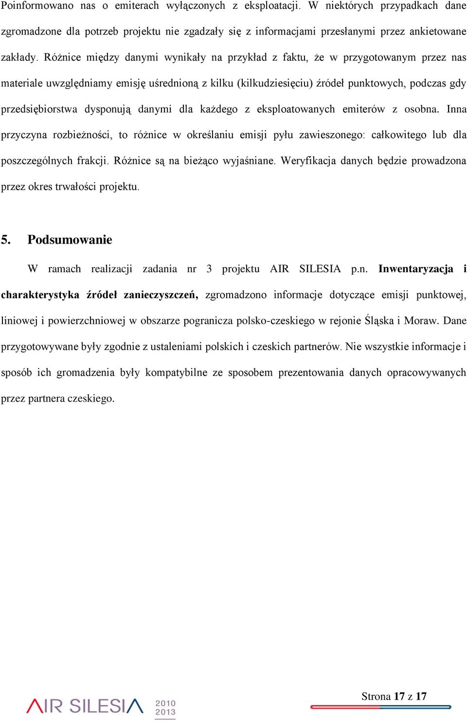 dysponują danymi dla każdego z eksploatowanych emiterów z osobna. Inna przyczyna rozbieżności, to różnice w określaniu emisji pyłu zawieszonego: całkowitego lub dla poszczególnych frakcji.