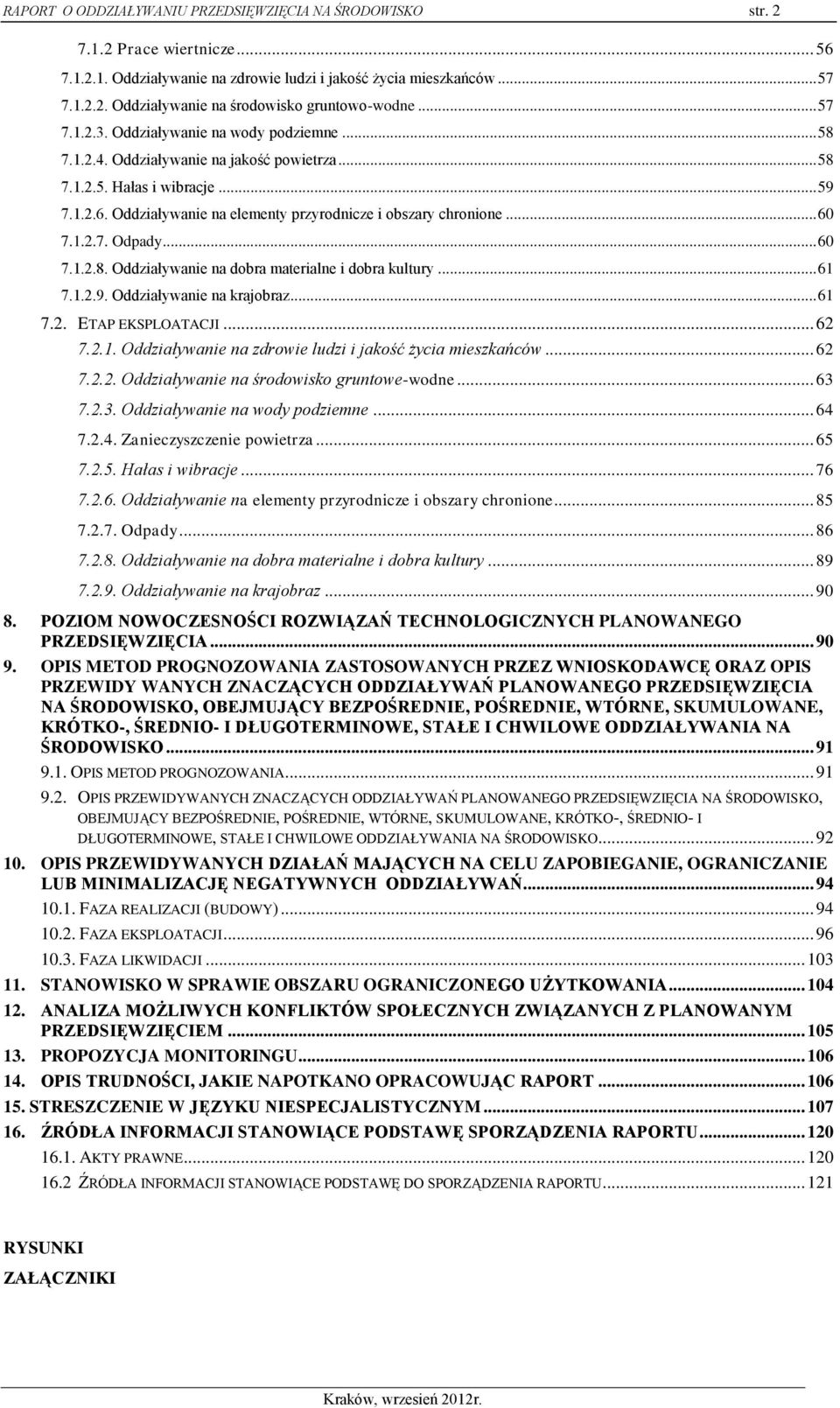 Oddziaływanie na elementy przyrodnicze i obszary chronione... 60 7.1.2.7. Odpady... 60 7.1.2.8. Oddziaływanie na dobra materialne i dobra kultury... 61 7.1.2.9. Oddziaływanie na krajobraz... 61 7.2. ETAP EKSPLOATACJI.