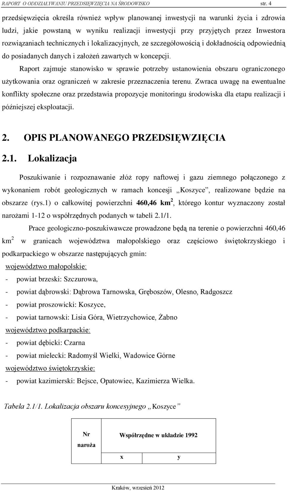 technicznych i lokalizacyjnych, ze szczegółowością i dokładnością odpowiednią do posiadanych danych i założeń zawartych w koncepcji.