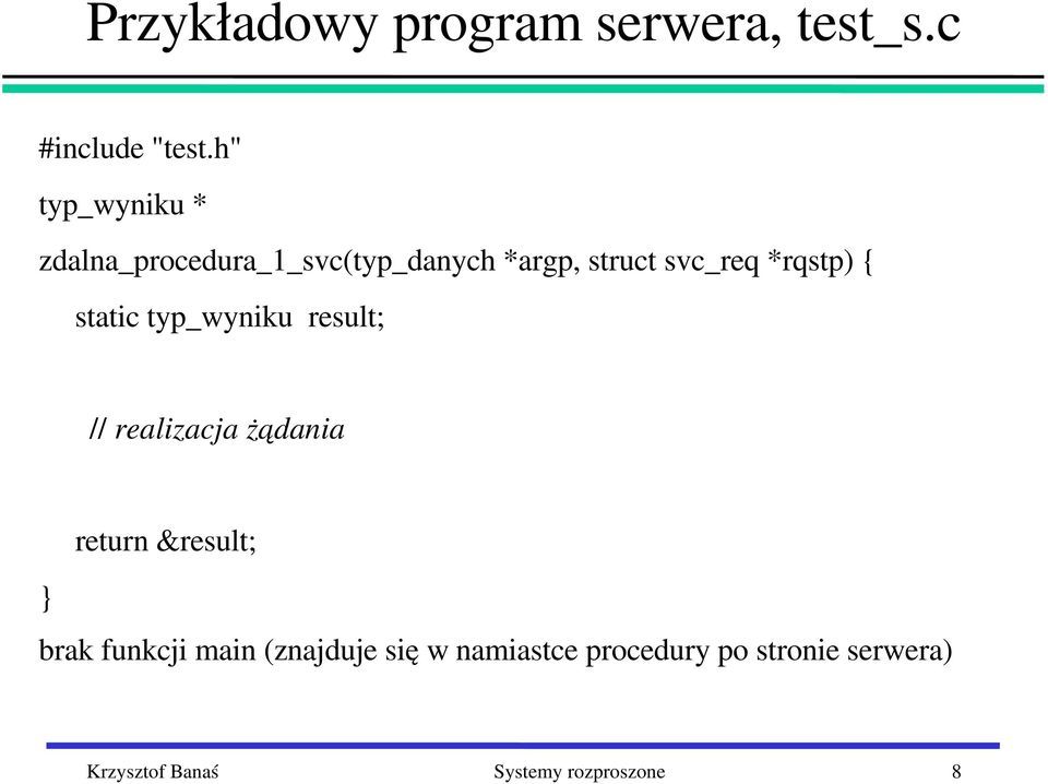 *rqstp) { static typ_wyniku result; // realizacja żądania } return &result;