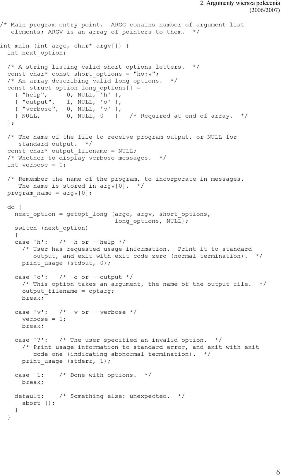 */ const struct option long_options[] = { { "help", 0, NULL, 'h', { "output", 1, NULL, 'o', { "verbose", 0, NULL, 'v', { NULL, 0, NULL, 0 /* Required at end of array.