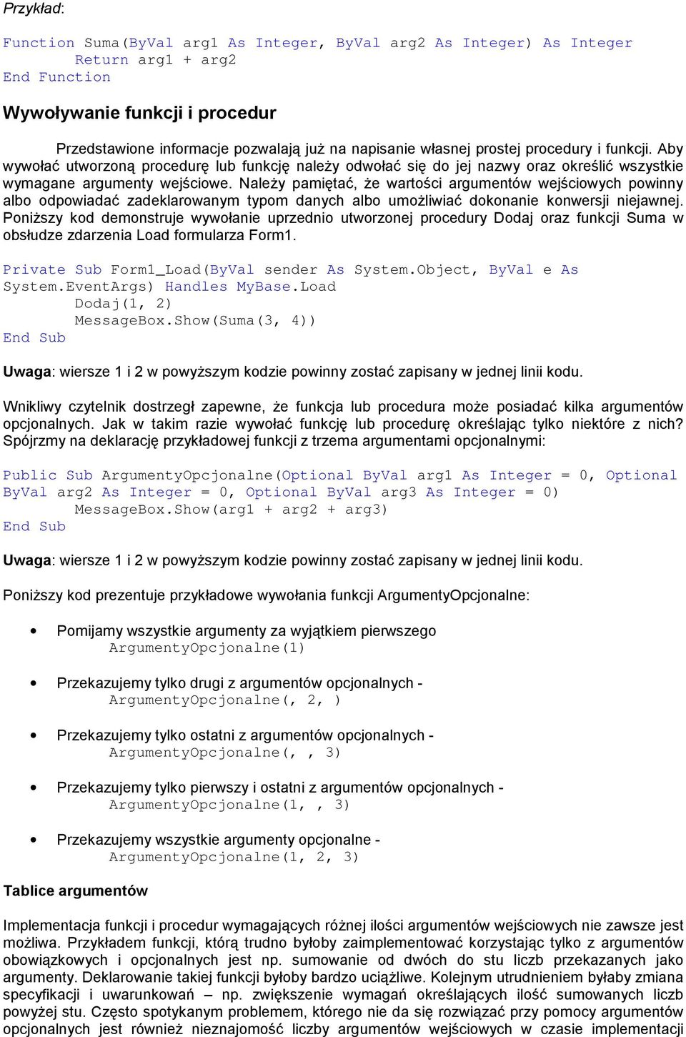 Należy pamiętać, że wartości argumentów wejściowych powinny albo odpowiadać zadeklarowanym typom danych albo umożliwiać dokonanie konwersji niejawnej.