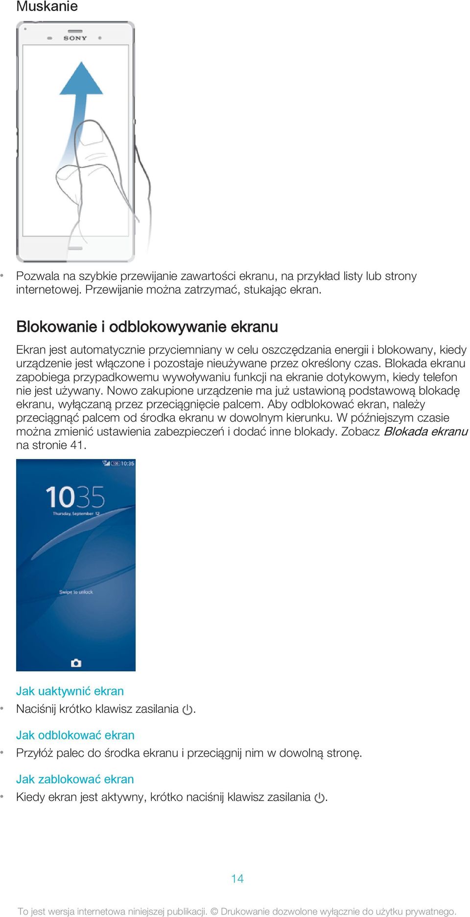 Blokada ekranu zapobiega przypadkowemu wywoływaniu funkcji na ekranie dotykowym, kiedy telefon nie jest używany.