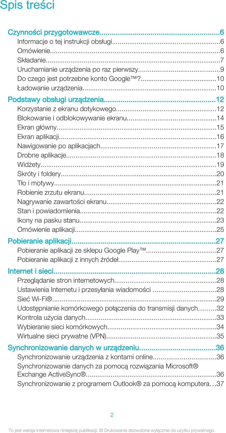 ..16 Nawigowanie po aplikacjach...17 Drobne aplikacje...18 Widżety...19 Skróty i foldery...20 Tło i motywy...21 Robienie zrzutu ekranu...21 Nagrywanie zawartości ekranu...22 Stan i powiadomienia.