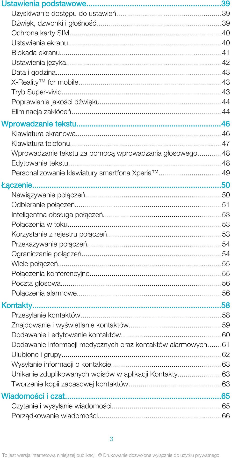 ..47 Wprowadzanie tekstu za pomocą wprowadzania głosowego...48 Edytowanie tekstu...48 Personalizowanie klawiatury smartfona Xperia...49 Łączenie...50 Nawiązywanie połączeń...50 Odbieranie połączeń.