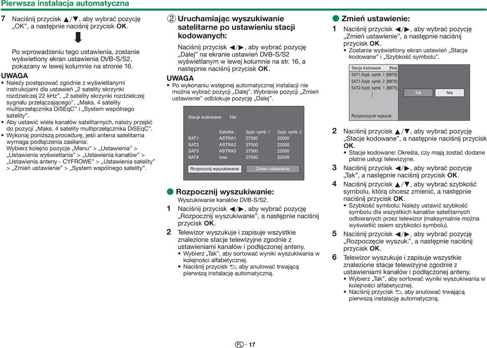 Należy postępować zgodnie z wyświetlanymi instrukcjami dla ustawień 2 satelity skrzynki rozdzielczej 22 khz, 2 satelity skrzynki rozdzielczej sygnału przełączającego, Maks.