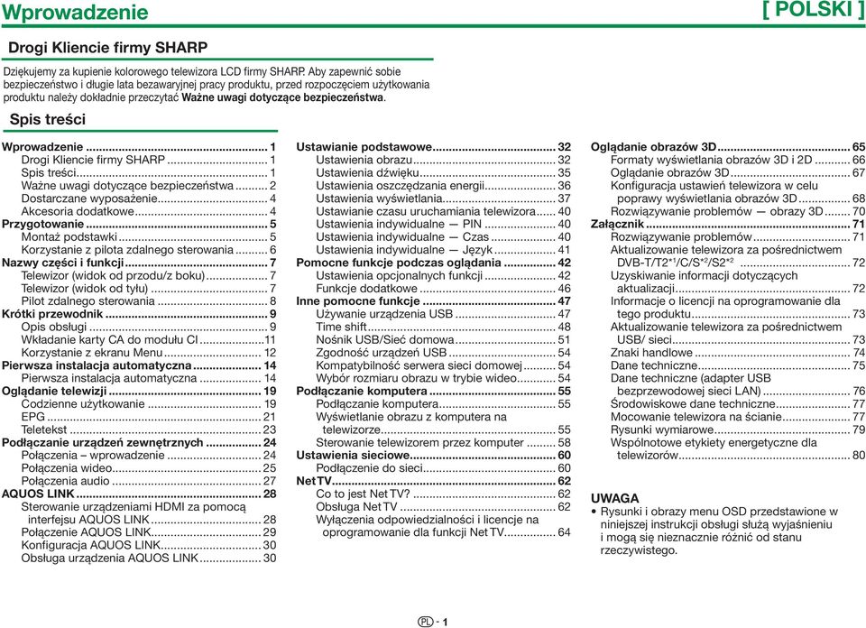 Spis treści Wprowadzenie... 1 Drogi Kliencie firmy SHARP... 1 Spis treści... 1 Ważne uwagi dotyczące bezpieczeństwa... 2 Dostarczane wyposażenie... 4 Akcesoria dodatkowe... 4 Przygotowanie.