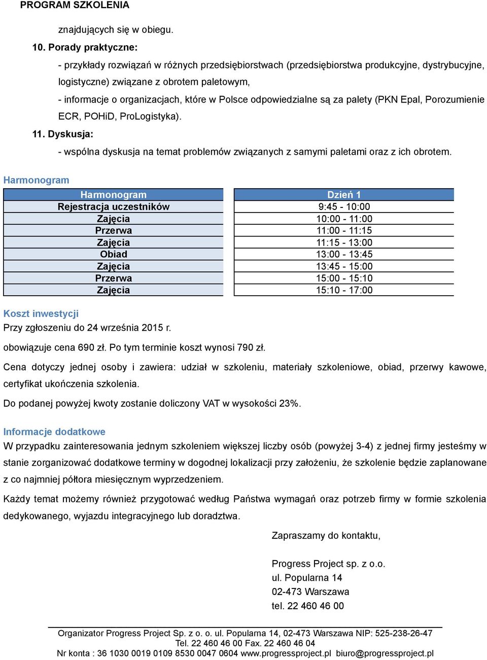 Polsce odpowiedzialne są za palety (PKN Epal, Porozumienie ECR, POHiD, ProLogistyka). 11. Dyskusja: - wspólna dyskusja na temat problemów związanych z samymi paletami oraz z ich obrotem.