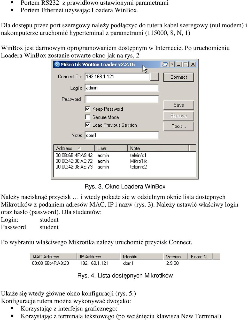 dostępnym w Internecie. Po uruchomieniu Loadera WinBox zostanie otwarte okno jak na rys, 2 Rys. 3.