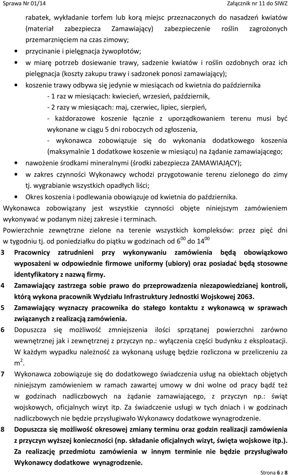 jedynie w miesiącach od kwietnia do października - 1 raz w miesiącach: kwiecień, wrzesień, październik, - 2 razy w miesiącach: maj, czerwiec, lipiec, sierpień, - każdorazowe koszenie łącznie z