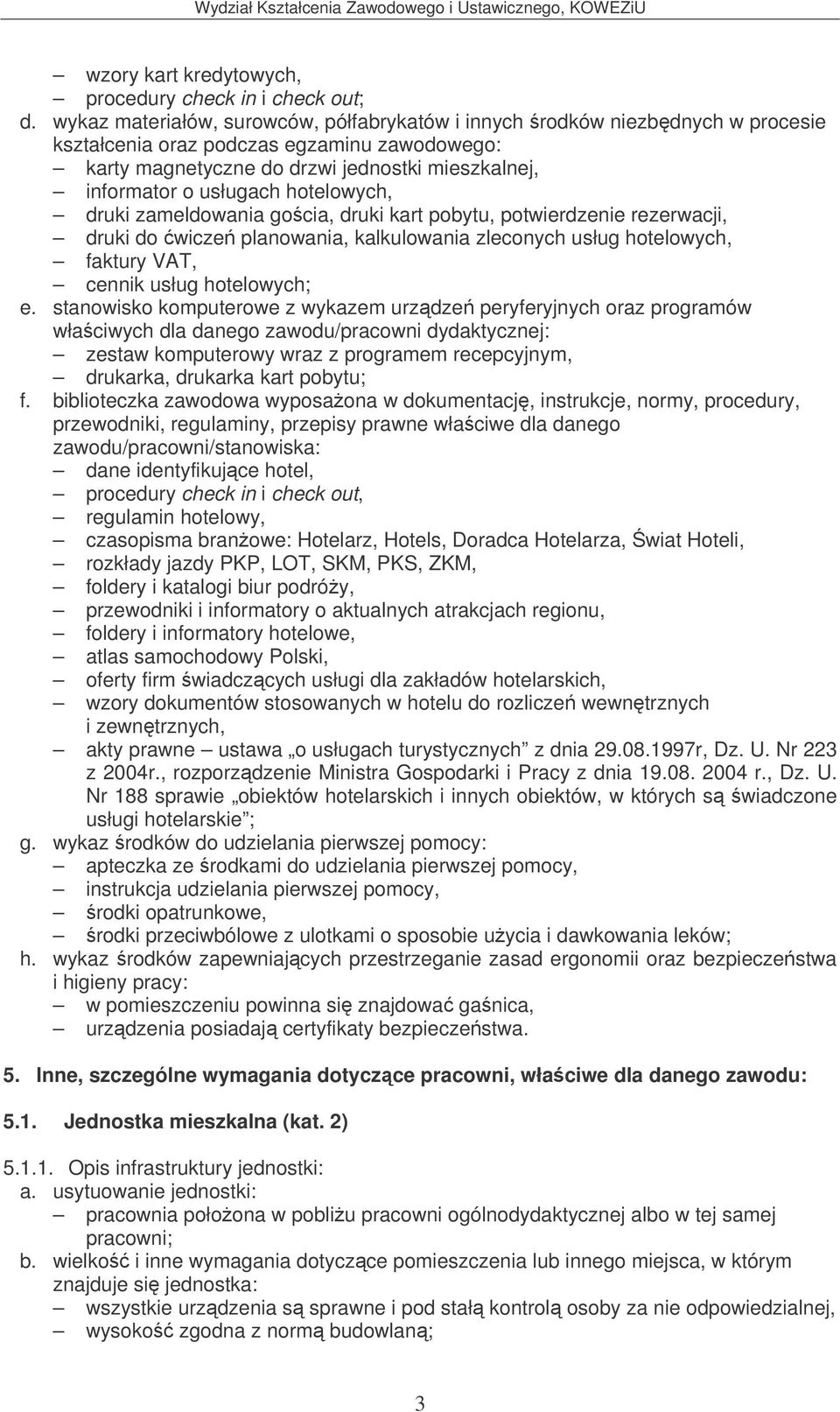 hotelowych, druki zameldowania gocia, druki kart pobytu, potwierdzenie rezerwacji, druki do wicze planowania, kalkulowania zleconych usług hotelowych, faktury VAT, cennik usług hotelowych; e.