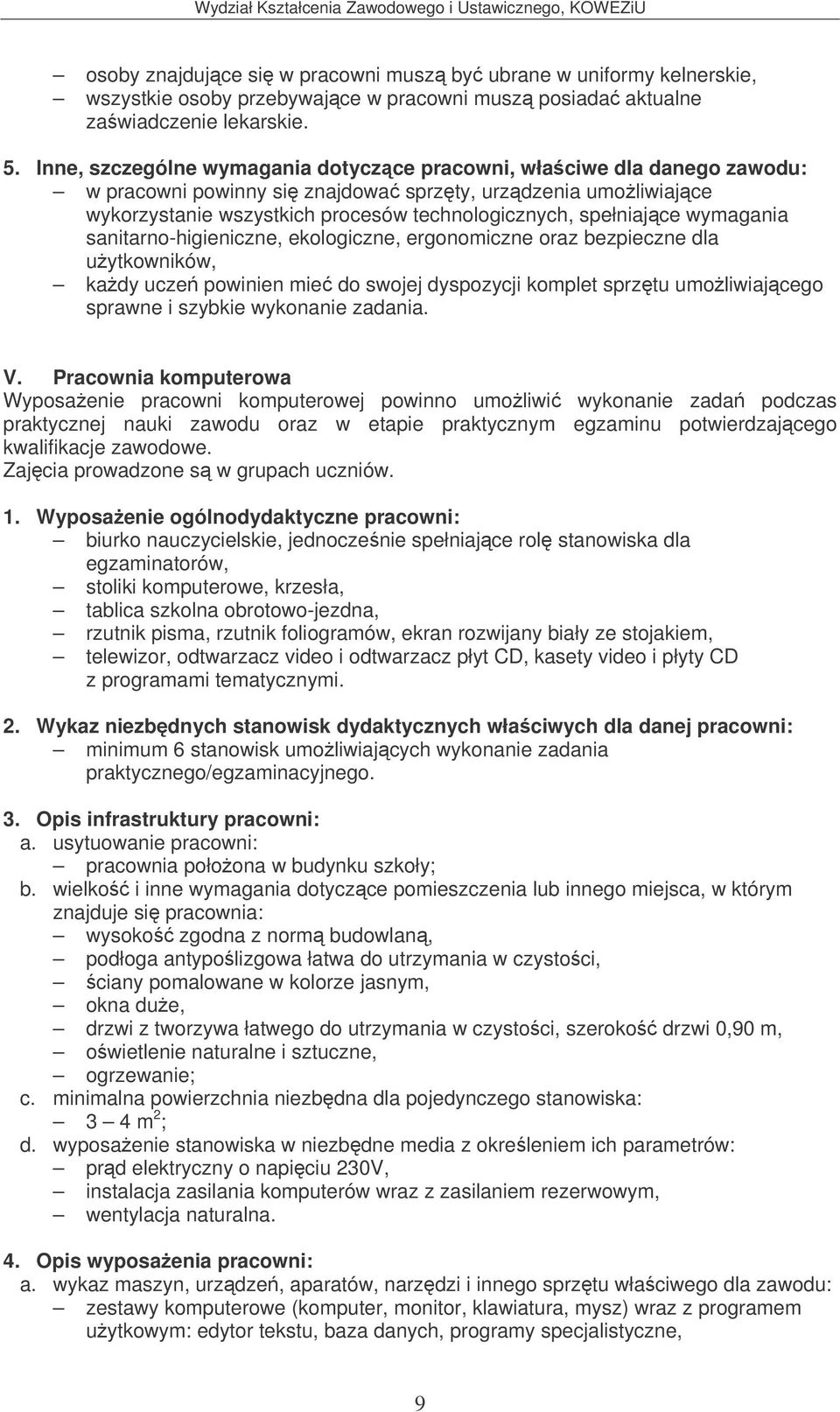 wymagania sanitarno-higieniczne, ekologiczne, ergonomiczne oraz bezpieczne dla uytkowników, kady ucze powinien mie do swojej dyspozycji komplet sprztu umoliwiajcego sprawne i szybkie wykonanie