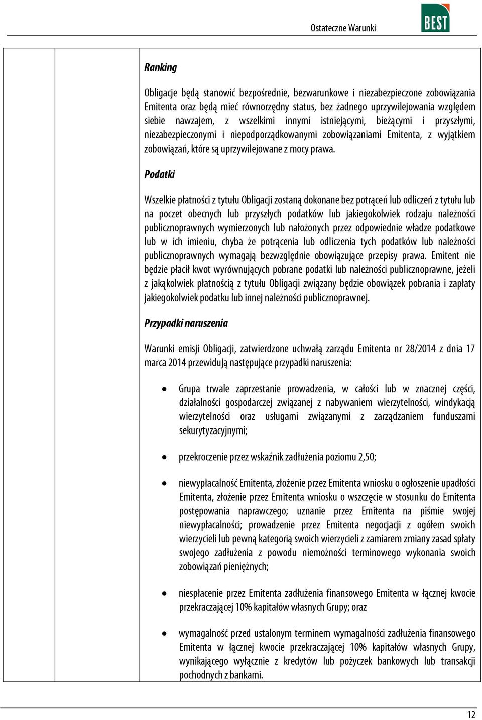 Podatki Wszelkie płatności z tytułu Obligacji zostaną dokonane bez potrąceń lub odliczeń z tytułu lub na poczet obecnych lub przyszłych podatków lub jakiegokolwiek rodzaju należności