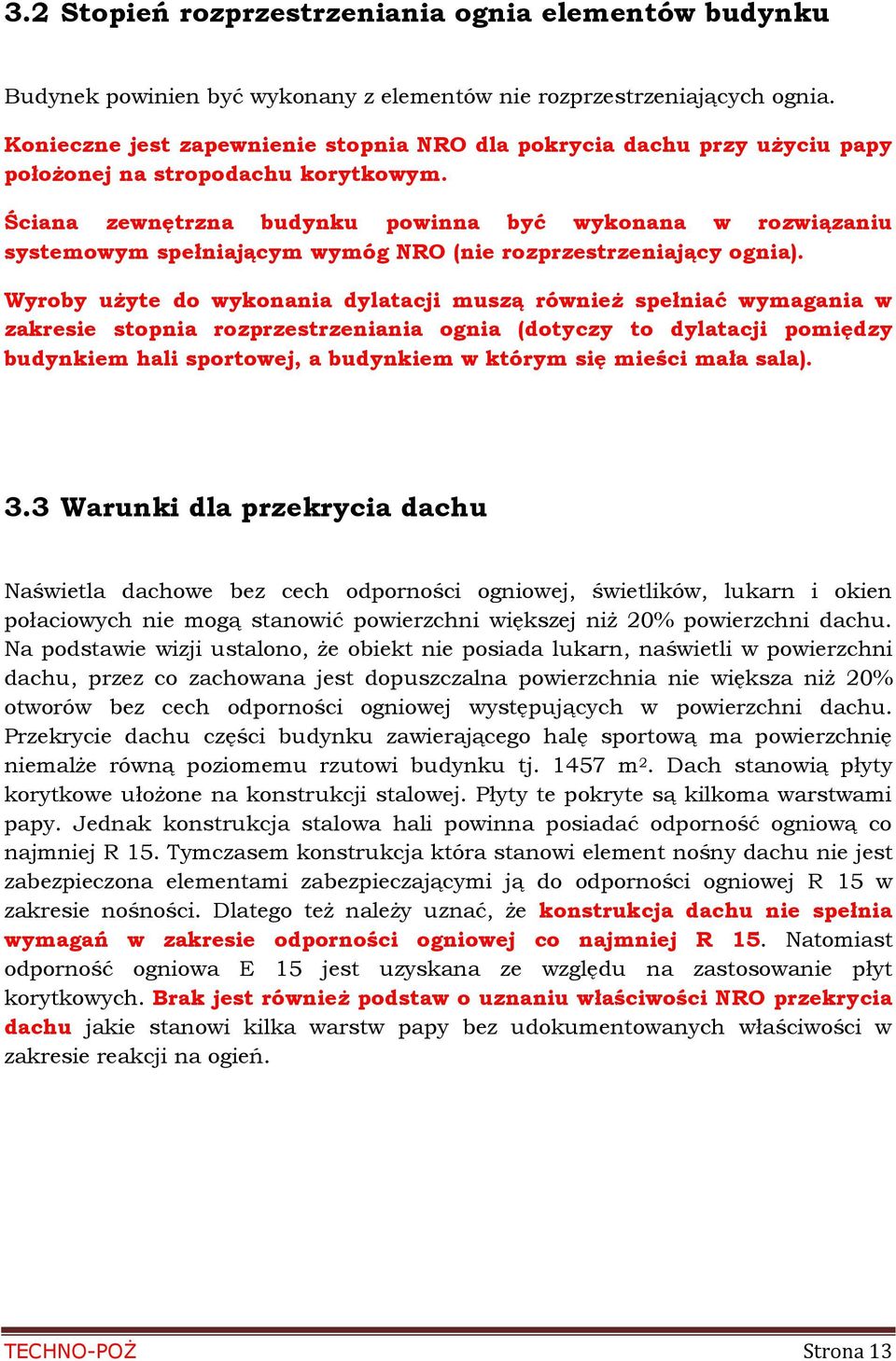 Ściana zewnętrzna budynku powinna być wykonana w rozwiązaniu systemowym spełniającym wymóg NRO (nie rozprzestrzeniający ognia).