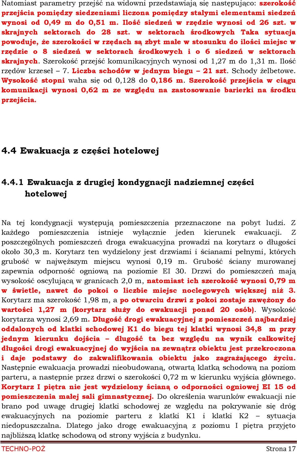 w sektorach środkowych Taka sytuacja powoduje, że szerokości w rzędach są zbyt małe w stosunku do ilości miejsc w rzędzie o 8 siedzeń w sektorach środkowych i o 6 siedzeń w sektorach skrajnych.