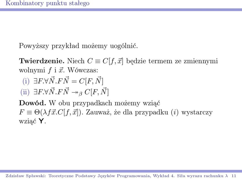 N.F N β C[F, N] Dowód. W obu przypadkach możemy wziąć F Θ(λf x.c[f, x]).