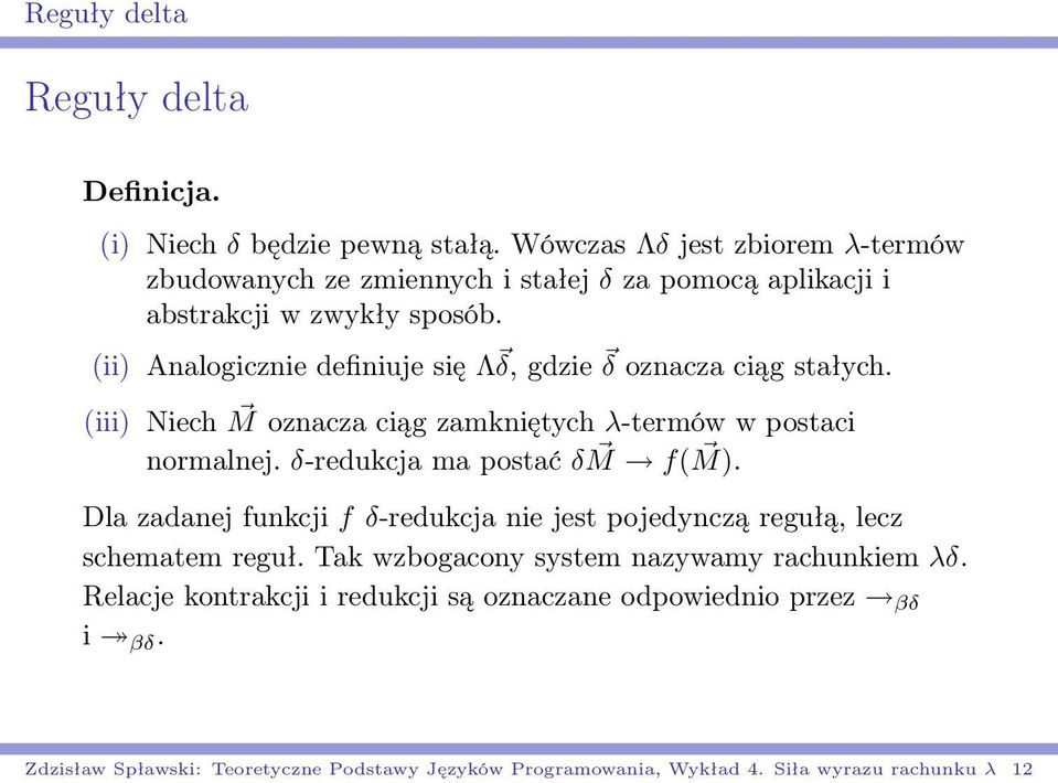 (ii) Analogicznie definiuje się Λ δ, gdzie δ oznacza ciąg stałych. (iii) Niech M oznacza ciąg zamkniętych λ-termów w postaci normalnej.