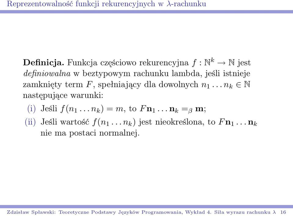 spełniający dla dowolnych n 1... n k N następujące warunki: (i) Jeśli f(n 1... n k ) = m, to F n 1.