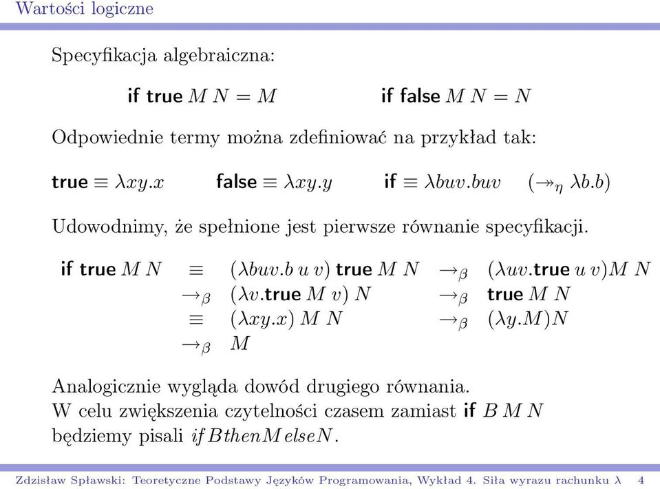 true u v)m N β (λv.true M v) N β true M N (λxy.x) M N β (λy.m)n β M Analogicznie wygląda dowód drugiego równania.