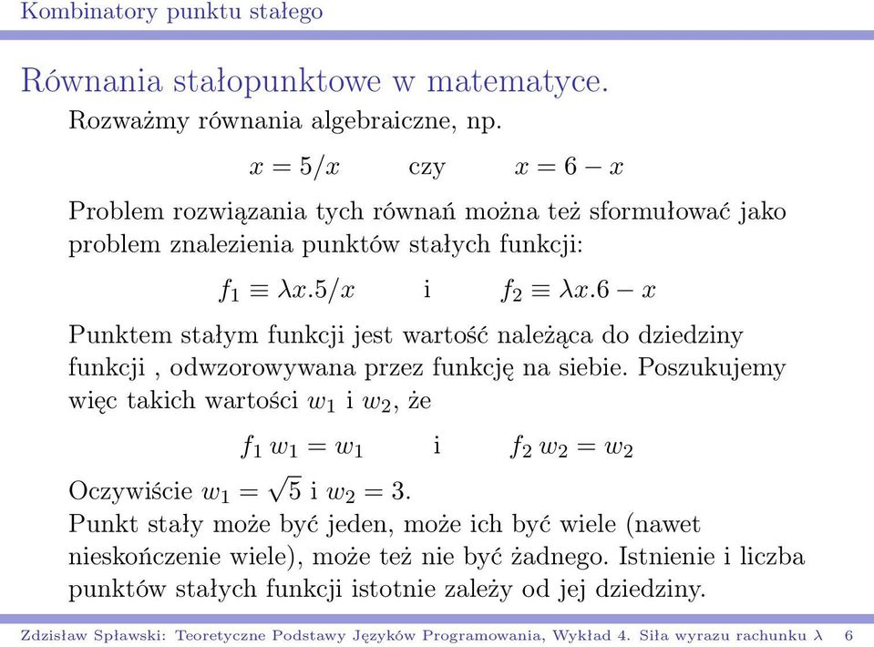 6 x Punktem stałym funkcji jest wartość należąca do dziedziny funkcji, odwzorowywana przez funkcję na siebie.